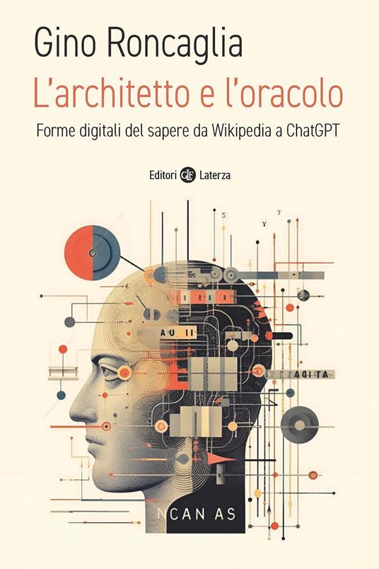 L'architetto e l'oracolo. Forme digitali del sapere da Wikipedia a ChatGPT  - Gino Roncaglia - Libro - Laterza - I Robinson. Letture