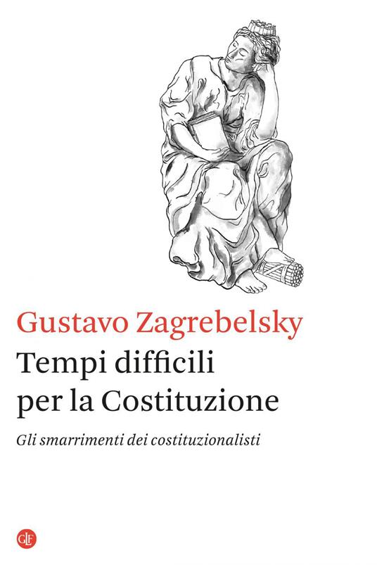 Tempi difficili per la Costituzione. Gli smarrimenti dei costituzionalisti - Gustavo Zagrebelsky - ebook