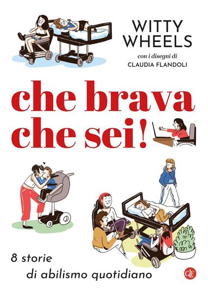 Che brava che sei! 8 storie di abilismo quotidiano - Witty Wheels,Claudia Flandoli - ebook