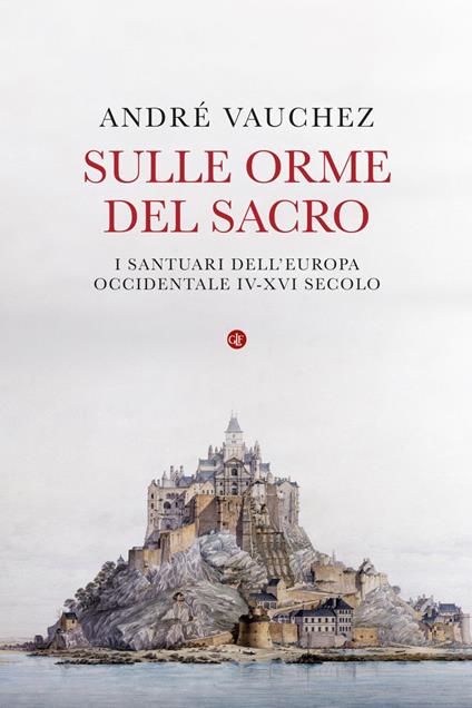 Sulle orme del sacro. I santuari dell'Europa occidentale. IV-XVI secolo - André Vauchez - ebook