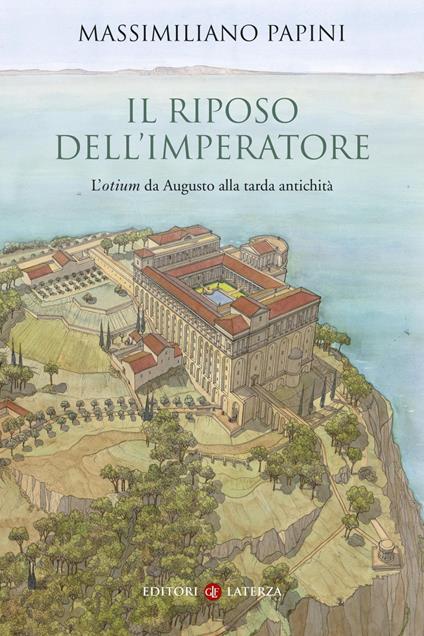 Il riposo dell'imperatore. L'«otium »da Augusto alla tarda antichità - Massimiliano Papini - ebook