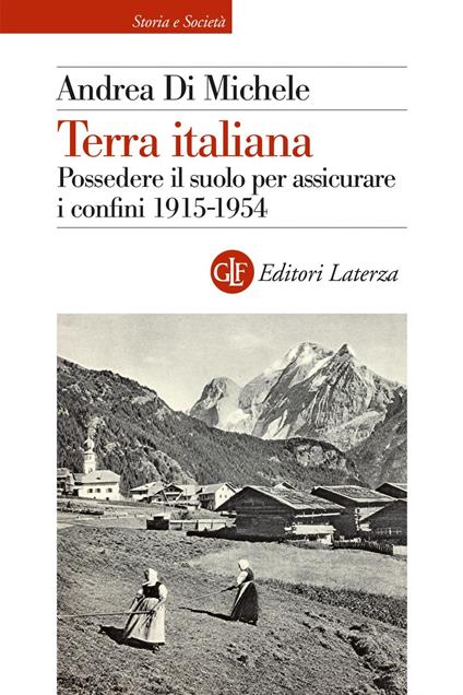 Terra italiana. Possedere il suolo per assicurare i confini 1915-1954 - Andrea Di Michele - ebook