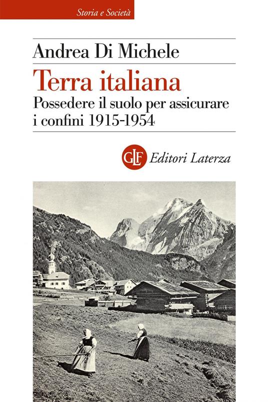 Terra italiana. Possedere il suolo per assicurare i confini 1915-1954 - Andrea Di Michele - ebook