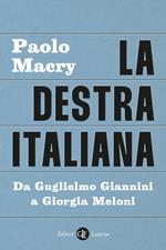 La destra italiana. Da Guglielmo Giannini a Giorgia Meloni