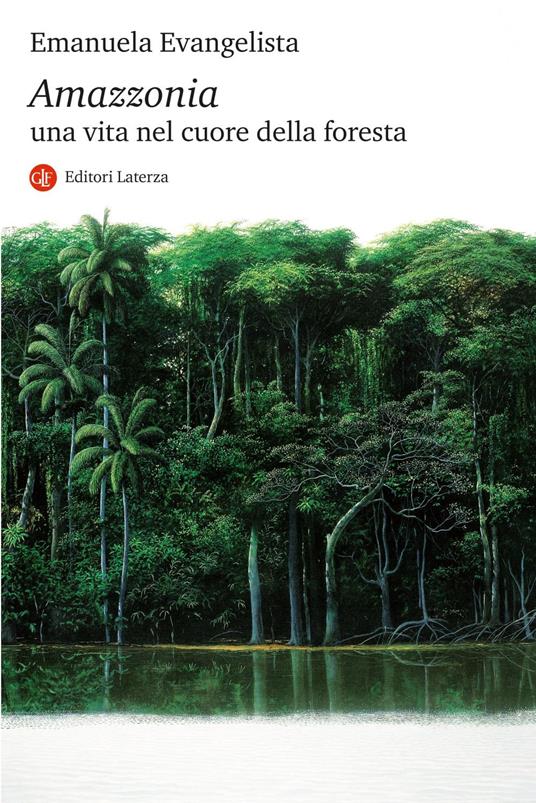 Amazzonia. Una vita nel cuore della foresta - Emanuela Evangelista - ebook