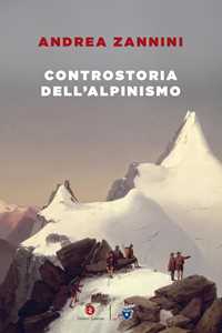 Libro Controstoria dell'alpinismo Andrea Zannini