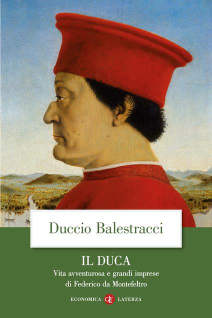 Il Duca. Vita avventurosa e grandi imprese di Federico da Montefeltro - Duccio Balestracci - copertina