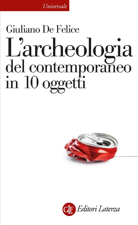 L’archeologia del contemporaneo in 10 oggetti - Giuliano De Felice - copertina