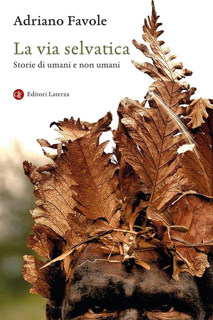 La via selvatica. Storie di umani e non umani - Adriano Favole - ebook