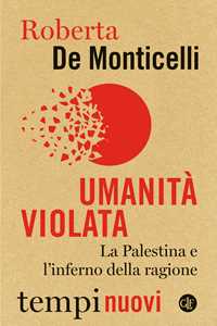 Libro Umanità violata. La Palestina e l'inferno della ragione Roberta De Monticelli