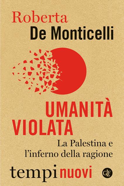 Umanità violata. La Palestina e l'inferno della ragione - Roberta De Monticelli - copertina