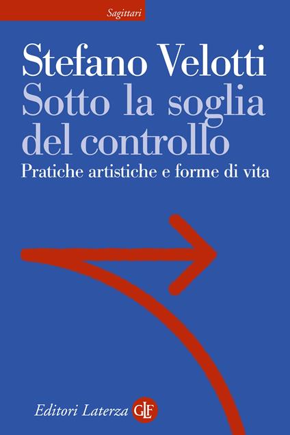 Sotto la soglia del controllo. Pratiche artistiche e forme di vita - Stefano Velotti - copertina