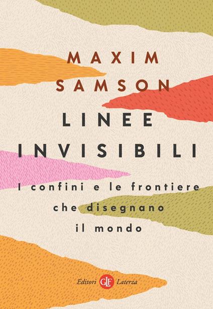 Linee invisibili. I confini e le frontiere che disegnano il mondo - Maxim Samson,Alessandro Manna - ebook