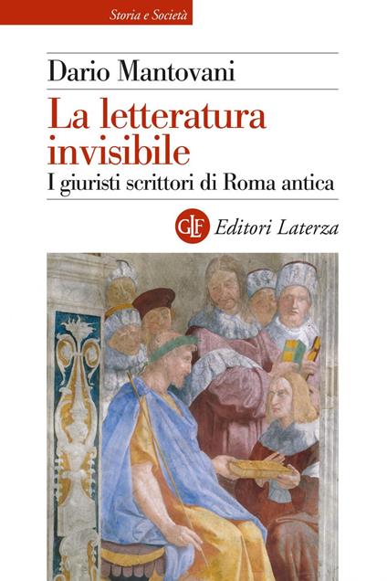 La letteratura invisibile. I giuristi scrittori di Roma antica - Dario Mantovani - ebook