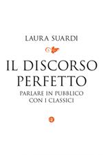 Il discorso perfetto. Parlare in pubblico con i classici