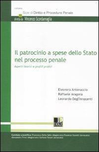 Il patrocinio a spese dello Stato nel processo penale. Aspetti teorici e profili pratici - Eleonora Antonuccio,Raffaele Aragona,Leonardo Degl'Innocenti - copertina