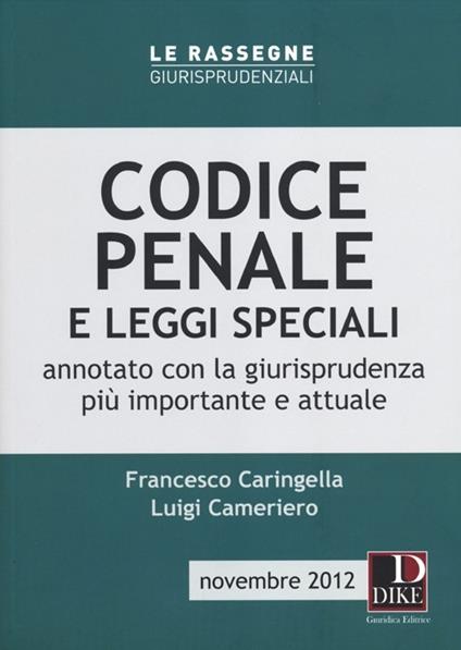 Codice penale e leggi speciali. Annotato con la giurisprudenza più importante e attuale - Francesco Caringella,Luigi Cameriero - copertina