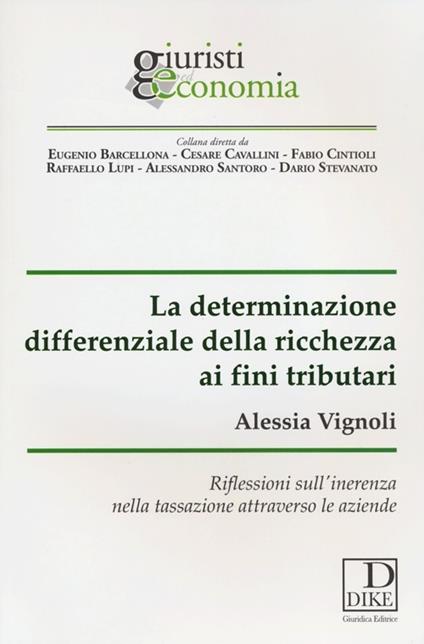 La determinazione differenziale della ricchezza ai fini tributari. Riflessioni sull'inerenza nella tassazione attraverso le aziende - Alessia Vignoli - copertina