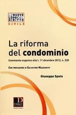 La riforma del condominio. Commento organico alla L. 11 dicembre 2012, n. 220