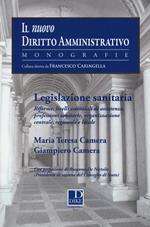 Legislazione sanitaria. Riforme, livelli essenziali di assistenza, professioni sanitarie, organizzazione centrale, regionale e locale