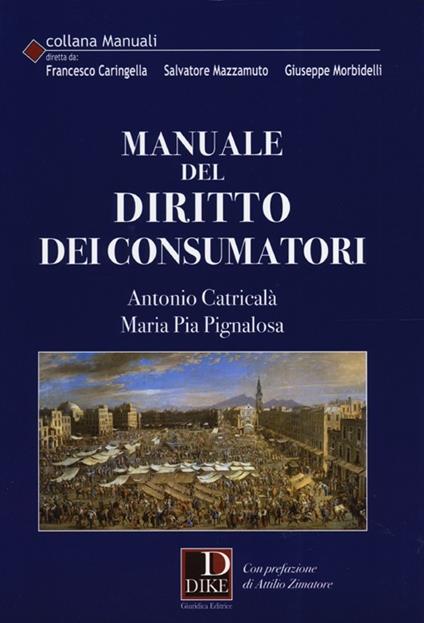 Manuale del diritto dei consumatori - Antonio Catricalà,Maria Pia Pignalosa - copertina