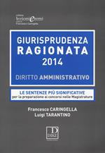 Giurisprudenza ragionata 2014. Diritto amministrativo. Le sentenze più significative per la preparazione ai concorsi nelle magistrature