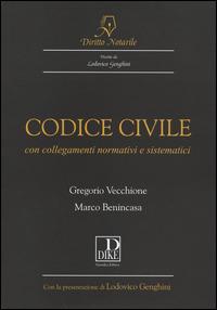 Codice civile. Con collegamenti normativi e sistematici - Gregorio Vecchione,Marco Benincasa - copertina