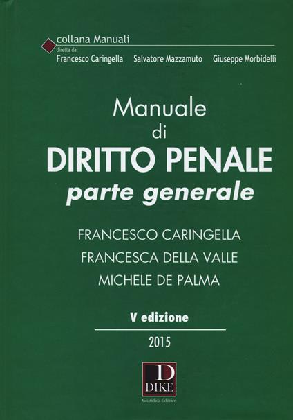 Manuale di diritto penale. Parte generale - Francesco Caringella,Francesca Della Valle,Michele De Palma - copertina