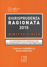 Giurisprudenza ragionata 2015. Diritto civile. Le sentenze più significative per la preparazione ai concorsi nelle magistrature