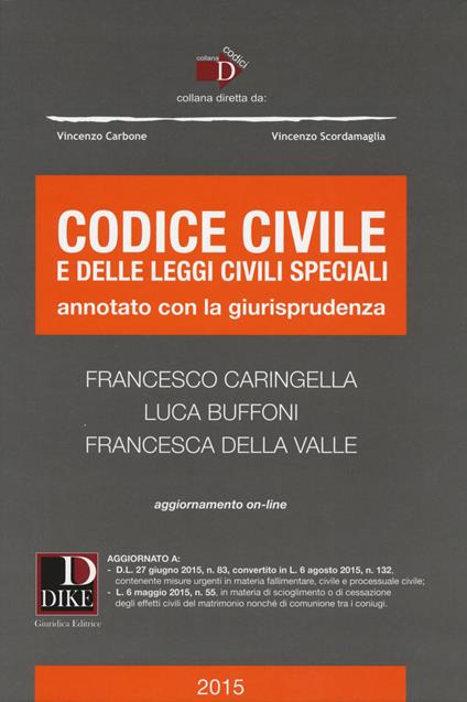 Codice civile e delle leggi civili speciali. Annotato con la giurisprudenza. Con aggiornamento online - Francesco Caringella,Luca Buffoni,Francesca Della Valle - copertina