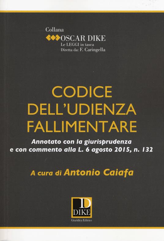 Codice dell'udienza fallimentare. Annotato con la giurisprudenza e con commento alla L. 6 agosto 2015, n. 132 - copertina