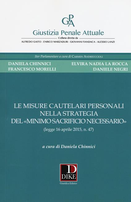 Le misure cautelari personali nella strategia del «minimo sacrificio necessario» (legge 16 aprile 2015, n. 47) - copertina