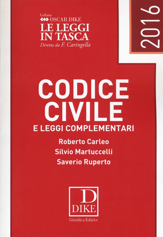 Codice civile e leggi complementari 2016 - Roberto Carleo,Silvio Martuccelli,Saverio Ruperto - copertina