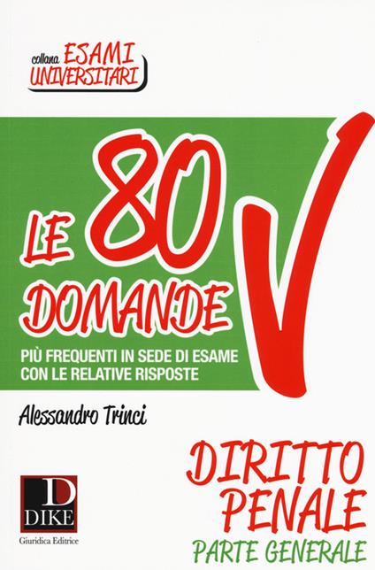 Le 80 domande più frequenti in sede di esame con le relative risposte. Diritto penale parte generale - Alessandro Trinci - copertina