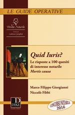 Quid juris? Le risposte a 100 quesiti di interesse notarile. Vol. 1: Mortis Causa