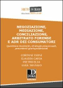 Negoziazione, mediazione, conciliazione, arbitrato forense e ADR dei consumatori - copertina