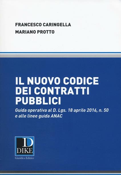 Il nuovo codice dei contratti pubblici - Francesco Caringella,Mariano Protto - copertina