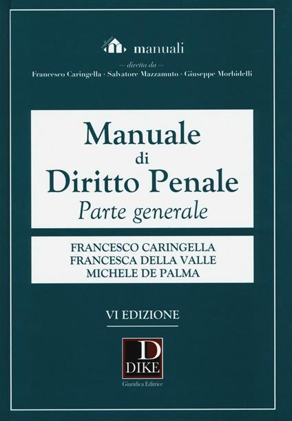 Manuale di diritto penale. Parte generale. Con aggiornamento online - Francesco Caringella,Francesca Della Valle,Michele De Palma - copertina