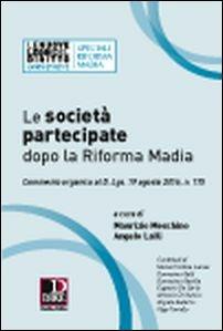 Le società partecipate dopo la Riforma Madia. Commento organico al D. Lgs. 19 agosto 2016, n. 175 - Maurizio Meschino,Angelo Lalli - copertina