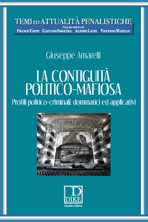 La contiguità politico-mafiosa. Profili politico-criminali, dommatici ed applicativi - Giuseppe Amarelli - copertina