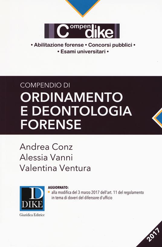 Compendio di ordinamento e deontologia forense - Andrea Conz,Alessia Vanni,Valentina Ventura - copertina