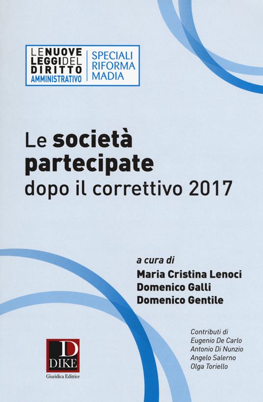 Le società partecipate dopo il correttivo 2017 - Maria Cristina Lenoci -  Domenico Galli - Domenico Gentile - Libro - Dike Giuridica - Le nuove leggi  del diritto | IBS