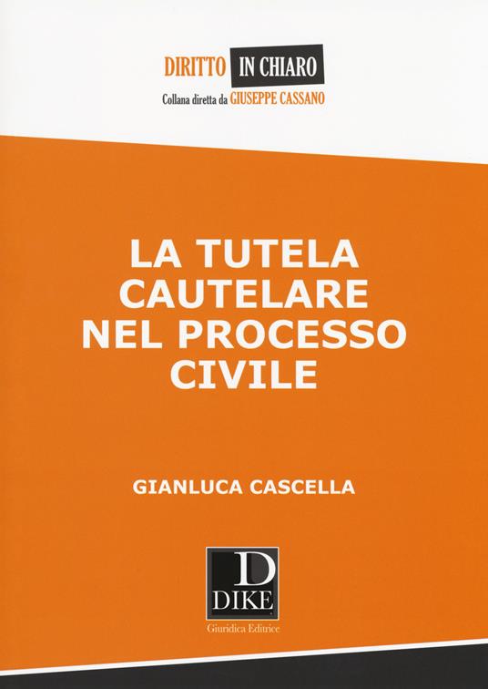 La tutela cautelare nel processo civile - Gianluca Cascella - Libro - Dike  Giuridica Editrice - Diritto in chiaro | IBS