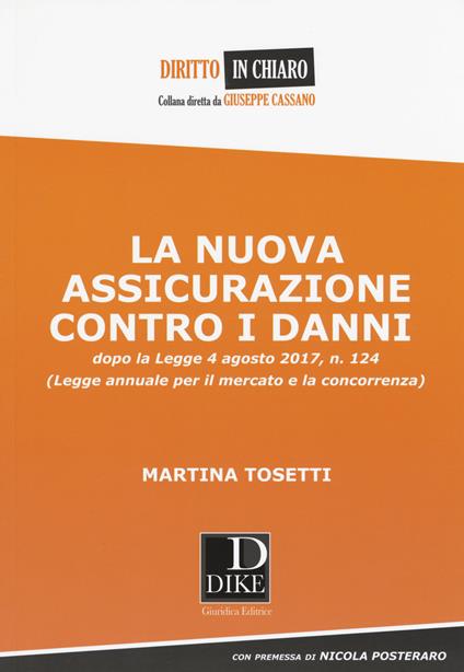 La nuova assicurazione contro i danni dopo la legge 4 agosto 2017, n. 124 (Legge annuale per il mercato e la concorrenza) - Martina Tosetti - copertina