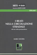 I reati nella circolazione stradale. Alla luce della giurisprudenza