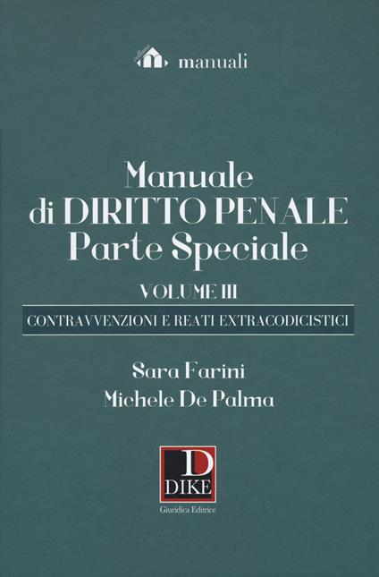 Manuale di diritto penale. Parte speciale. Vol. 3: contravvenzioni e i reati extracodicistici, Le. - Michele De Palma,Sara Farini - copertina