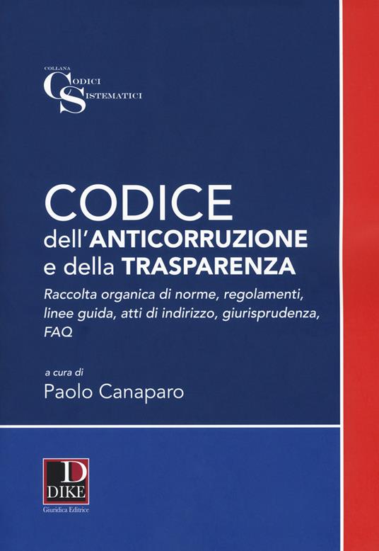 Codice dell'anticorruzione e della trasparenza. Raccolta organica di norme, regolamenti, linee guida, atti di indirizzo e giurisprudenza - copertina