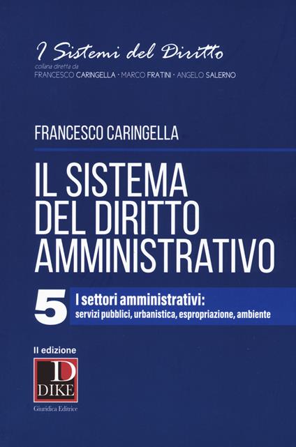 Il sistema del diritto amministrativo. Vol. 5: settori amministrativi: servizi pubblici, urbanistica, espropriazione, ambiente, I. - Francesco Caringella - copertina