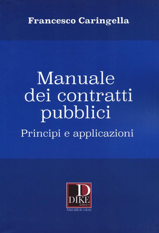 Manuale dei contratti pubblici. Principi e applicazioni - Francesco Caringella - copertina