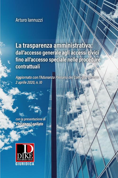 La trasparenza amministrativa: dall'accesso generale agli accessi civici fino all'accesso speciale nelle procedure contrattuali. Aggiornato con l'Adunanza Plenaria del Consiglio di Stato 2 aprile 2020, n. 10 - Arturo Iannuzzi - copertina